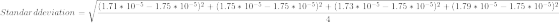 Standard deviation = \sqrt{\frac{ (1.71*10^{-5}-1.75*10^{-5})^2 +(1.75*10^{-5}-1.75*10^{-5})^2 + (1.73*10^{-5}-1.75*10^{-5})^2 +(1.79*10^{-5}-1.75*10^{-5})^2 }{4}}