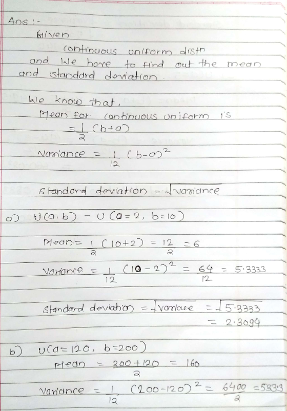 Ans! - Given continuous uniform and we have to find and standard deviation . disth out the mean lale know that Mean for conti