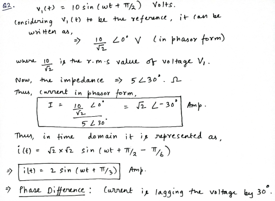 02. 4, (+) = 10 sin ( wt + 7/2) Volts. considering V, (+) to be the reference, it can be written as = 1 LOO v lin phasor form