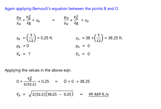 Again applying Bernoullis equation between the points B and D 2 + ZB 2 - - - + ZD Yw2g Yw 2g 20 = () = 0.25 ft. Pe = 0 Vo =