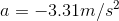 a = -3.31 m/s^2