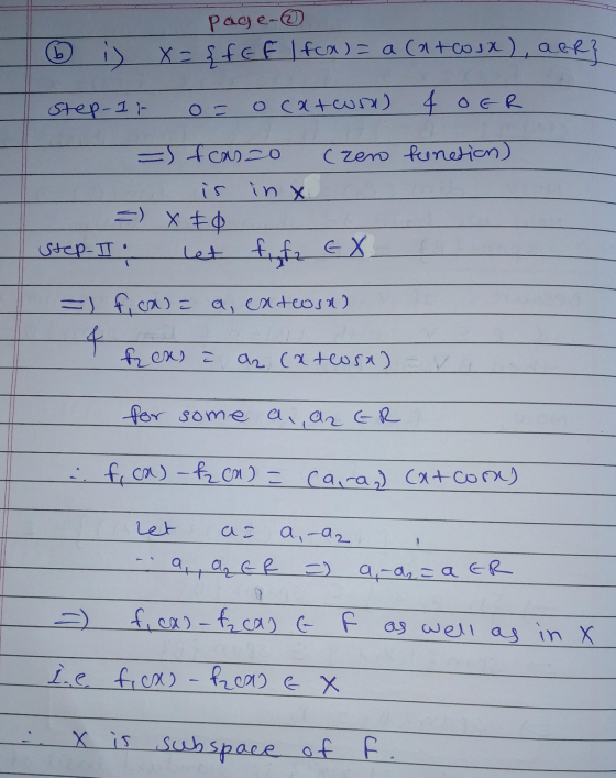 6 Page- i) X= {fff I fox) = a (atcoux), aer} Step-II o= ocatoru) 4 OER = fcasso (zero function) is inx =) X 90 Step-I let fi