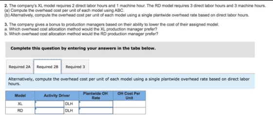 2. The companys XL model requires 2 direct labor hours and 1 machine hour. The RD model requires 3 direct labor hours and 3