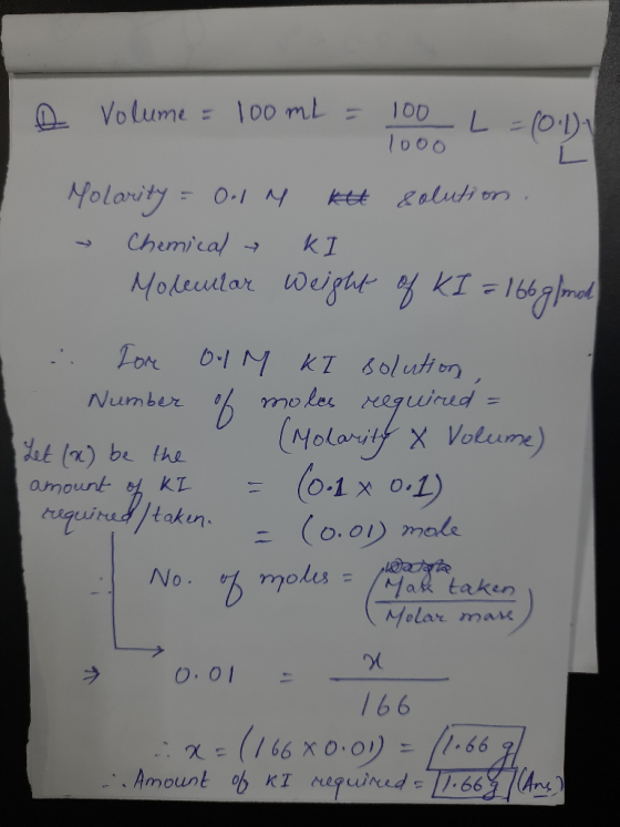 o volume = 100ml = 100 L=10.1. looo Molarity = Only kit solution. » Chemical → KI - Molecular weight of KI = 166 g/mod :: Tor