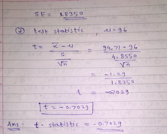 SE= 1.8350 D test statistic el=96 ta x - el 94.71-96 4.8550 Vn -1.29 1.8350 -0.7029 = t = – 0.7029 Ans: t. statistic = -0.702
