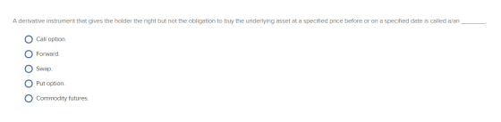 A derivative instrument that gives the holder the right but not the obligation to buy the underlying asset at a specified pri
