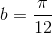 b=\frac{\pi}{12}