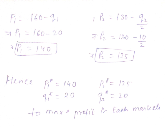 - Pi = 160-91 sipi = 160-20 P=140) B = 130 - 22 a l2 = 130 - 10 B = 125 Hence p² = 140 q* = 20 p*= 125 9 * = 20 to maxe profi