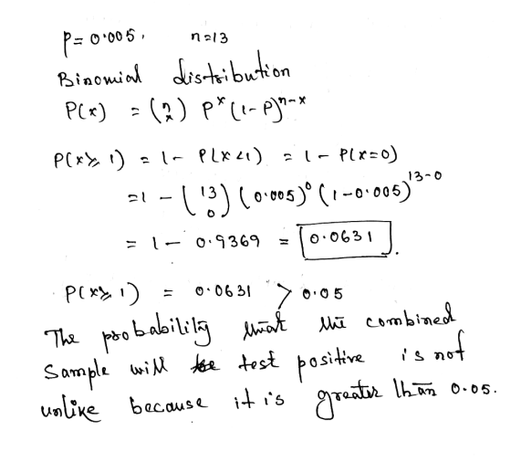 13-0 p= 0.005 na13 Binomial distribution P(x) = (3) pace-pj?.* PCXX) = 1- PLX 41). la plx=0) 51-(3) (0.005)º(1-0.006) = 1-0.9