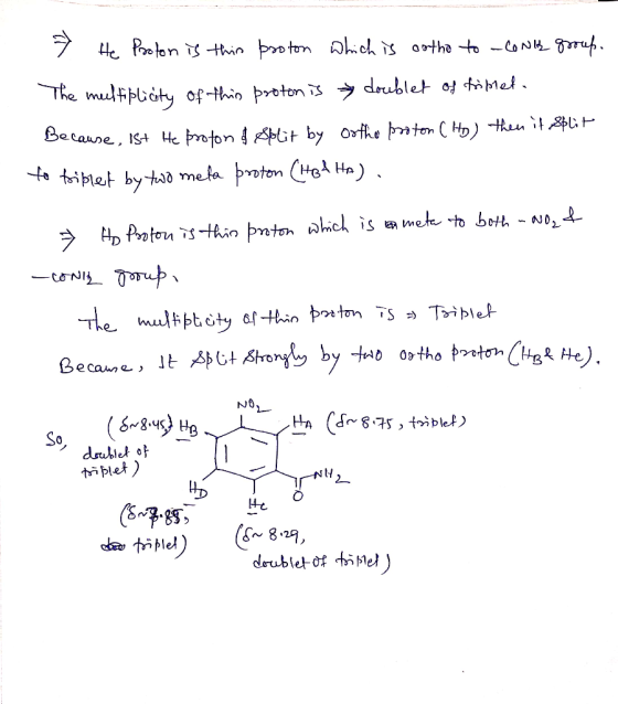. He Proton is this proton which is ortho to - Conk group. The multiplicity of this proton is doublet of triktet. Because, 1s