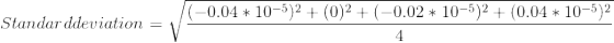 Standard deviation = \sqrt{\frac{ (-0.04*10^{-5})^2 +(0)^2 + (-0.02*10^{-5})^2 +(0.04*10^{-5})^2 }{4}}