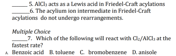 5. AlCl3 acts as a Lewis acid in Friedel-Craft acylations 6. The acylium ion intermediate in Friedel-Craft acylations do not