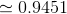\simeq 0.9451
