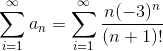 \sum_{i=1}^{\infty}a_n=\sum_{i=1}^{\infty}\frac{n(-3)^n}{(n+1)!}