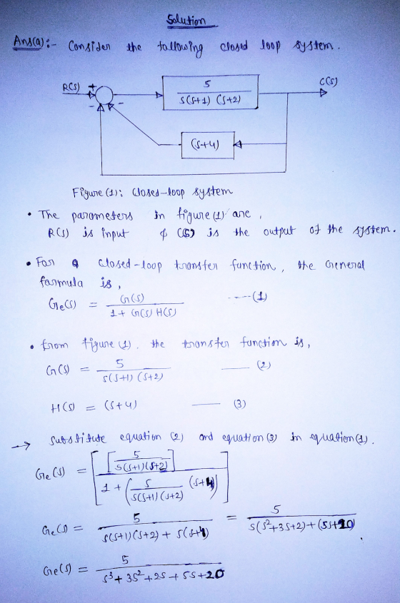 Solution Ans(a): Consider the the following following closed loop system. RCS) CCS) S(SH1) (5+2) (8+4) A Figure (1): (Joxed-l