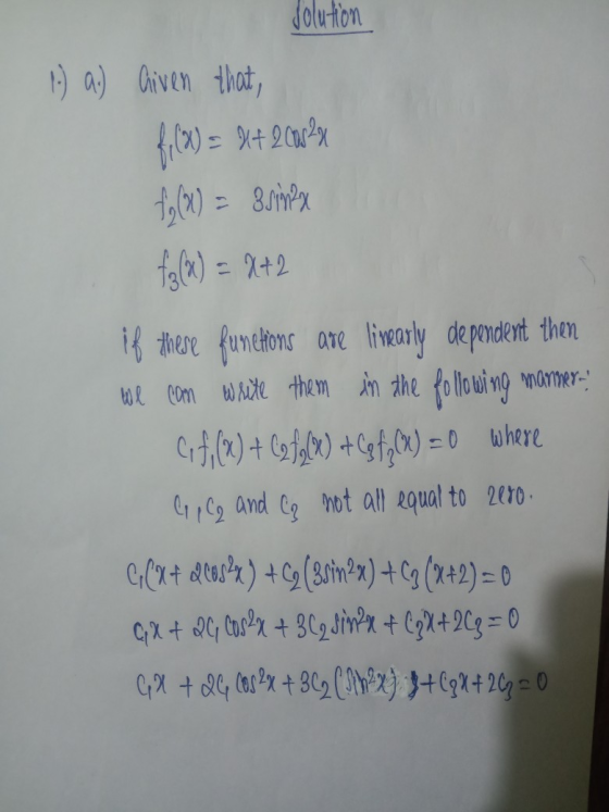 solution 1.) a.) Given that, filx) = 8 + 2cu23 f(x) = Esinex f} (x) = X+2 if these funeHions are linearly dependent then We c
