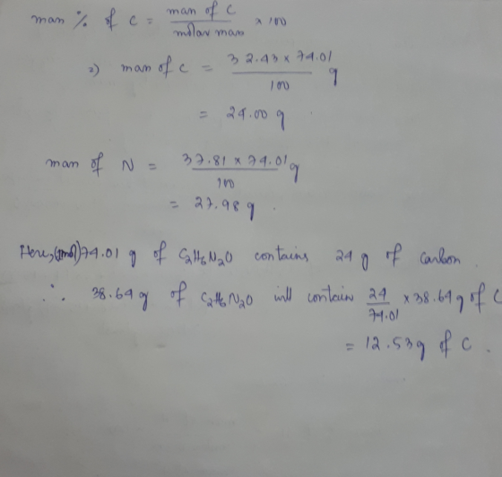 man % of c-man of c . molar man 10 2) man of c = 32.43 x 74.01 - 24.00 9 man of N = 37.81*9 4.01 - 27.989 flere (1)74.01 g of