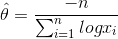 \hat {\theta}=\frac{-n}{\sum_{i=1}^{n}logx_i}