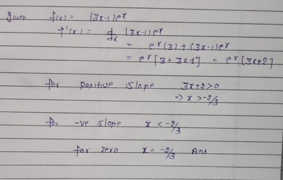 for = given - 131-vel de 13x-ve! - eY (3)+(3x-ller - =eX [3+3x+7 = ex (3x+27 for positive slope 3x+20 =) x>-2/3 for -ve slepe