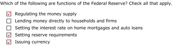 Which of the following are functions of the Federal Reserve? Check all that apply. Regulating the money supply Lending money