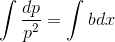 \int\frac{dp}{p^2}=\int bdx