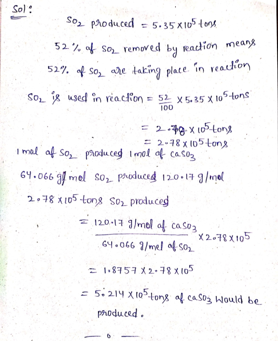 sol Soz produced = 5135x105 tons 52% of so2 removed by reaction means 52% of so, are taking place in reaction Soz is used in