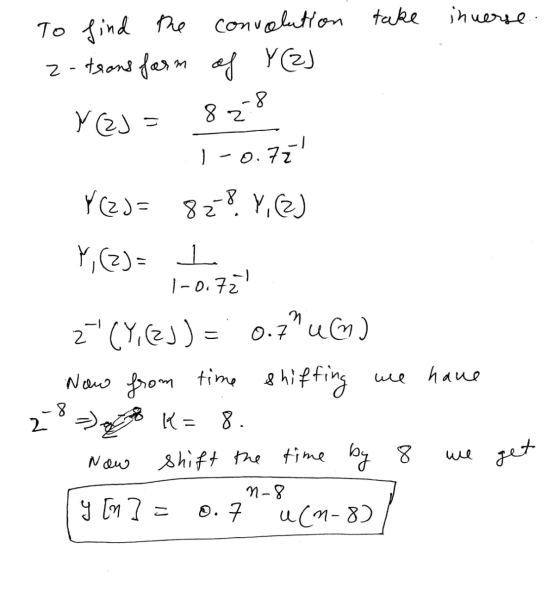 To find the convolution take inverse z-transform of Y (2) Y GJ = 8278 1 -0.77 Y (23= 828 Y, (2) Y,(z)= I 1-0.72 z (Y, (2J)