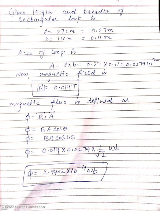 Given length and breadth of sectangulas ular loop is 0,27 m *** l-27cm bo Ilom oillm Aria of loop is A= exb= 0.27 Xoill=0.027