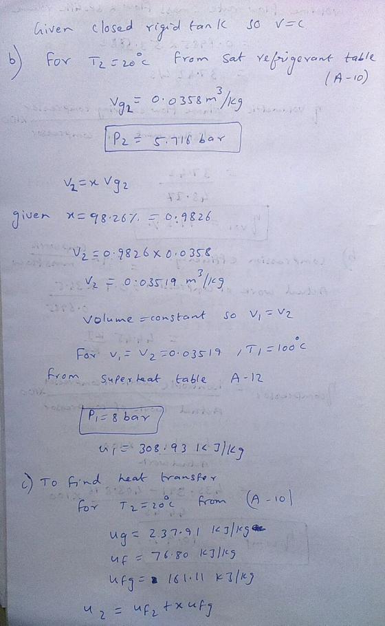 so v=1 Giver closed rigid tank for T2 = 20°C from Sat refrigerant table (A-10) o Vg 0.0358m sig •P2 = 5.716 bar V = x Vg2 giv