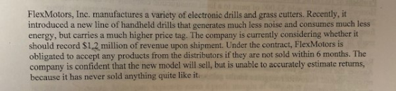 FlexMotors, Inc. manufactures a variety of electronic drills and grass cutters. Recently, it introduced a new line of handhel
