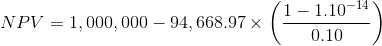 (1-1.10-14 NPV = 1,000,000 – 94,668.97 x 0.10