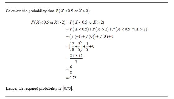 Calculate the probability that P(X<0.5 or X>2) P(X<0.5 or X> 2)- P(X<0.5 uX>2) -P(X < 0.5)+P(X > 2) +P(X < 0.5 X > 2) 2+3+1 =