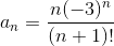 a_n=\frac{n(-3)^n}{(n+1)!}