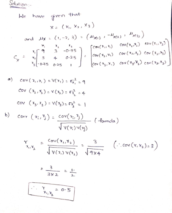 Solution: that have ven lx(,-2, 3) - (ux), ls) and Cov(7, co (, 15 -O45 (cov(,2) 3 Co( 1,, 12 ) Cov (1, ,) Co(,, O-25 3 4 Cov