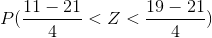 P(\frac{11-21}{4} < Z<\frac{19-21}{4} )