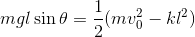 mgl\sin \theta=\frac{1}{2}(mv_0^2-kl^2)