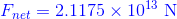 {\color{Blue} F_{net}=2.1175\times 10^{13}\; \mathrm{N}}