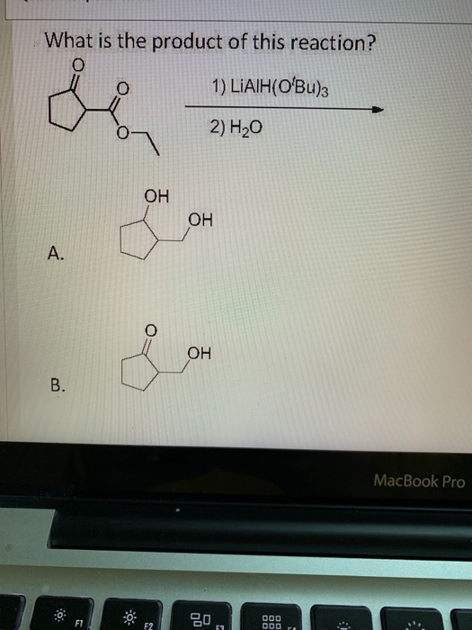 What is the product of this reaction? 1) LiAlH(OBu) 2) H₂O OH A. OH OM OH MacBook Pro OF?