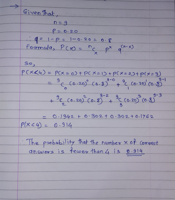 Given that, - n=9 - P=0.20 Q = 1-PE1-0.20 = 0.8 Formala, P(x) = nc p* q h-x) so, PC&C4)= P(x=0) + P(x =D + P(x=2) + p(x=3) -