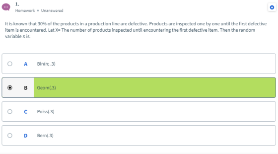 Homework. Unanswered It is known that 30% of the products in a production line are defective. Products are inspected one by o