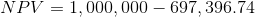 NPV = 1,000,000 - 697, 396.74