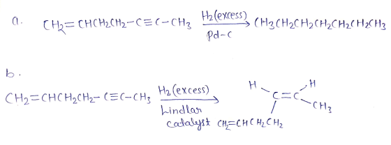 a. CH2=CHCH2CH2-CEC-CH3 lens (H3CH2CH2CH2CH2CH2CH2 Pd-C H bi CH2=CHCH2CH2-C EC-CH, H2 (excess) H Lindlar catalyst CH = CH CH₂