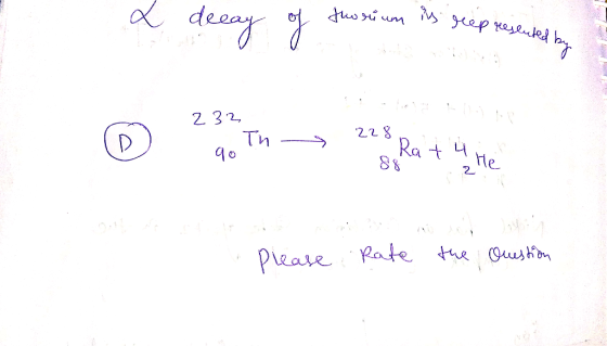L suorium decay of is reep resluted by 232, Th 228 90 Ratu He 2 Please Rate the Question
