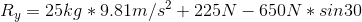 R_{y}=25kg*9.81m/s^{2}+225N-650N*sin30