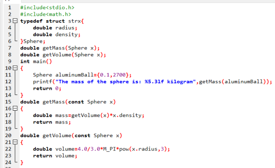 4 7 1 #include<stdio.h> 2 #include<math.h> 3 typedef struct strx{ double radius; 5 double density; 6 }Sphere; double getMass