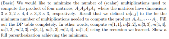 (Basic) We would like to minimize the number of (scalar) multiplications used to compute the product of four matrices, A A2A3