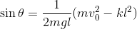 \sin \theta=\frac{1}{2mgl}(mv_0^2-kl^2)