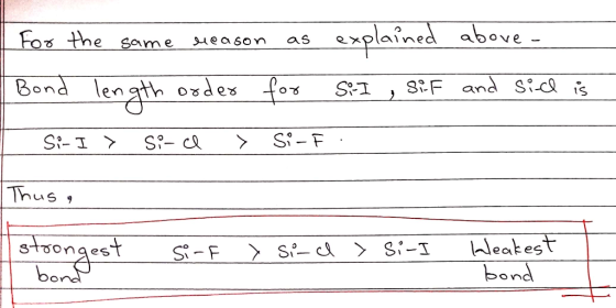 Sxplained above- Fox the same as Ueason Bond length oxdes for 8F and Sia is Si- F Si- I S- cl Thus iwagest Wleatest bond SP-