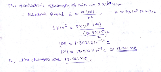 The dielectric strength of air is 3x15 m. Eleknic field E=klas k=9x109 N mych p2 3x100 =9x109 tad (0.0012592 2 loul = 1.3021X