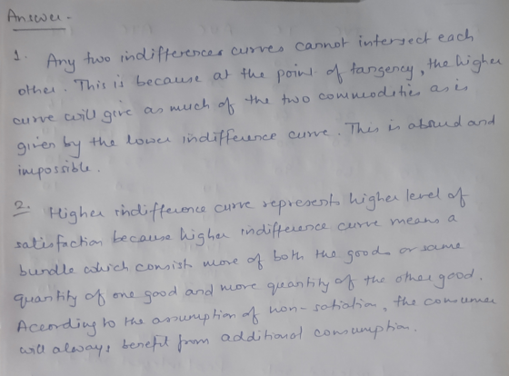 Ancoer. 1. Any two indifferencer curves cannot intersect each other. This is because at the point of tangency, the higher cur